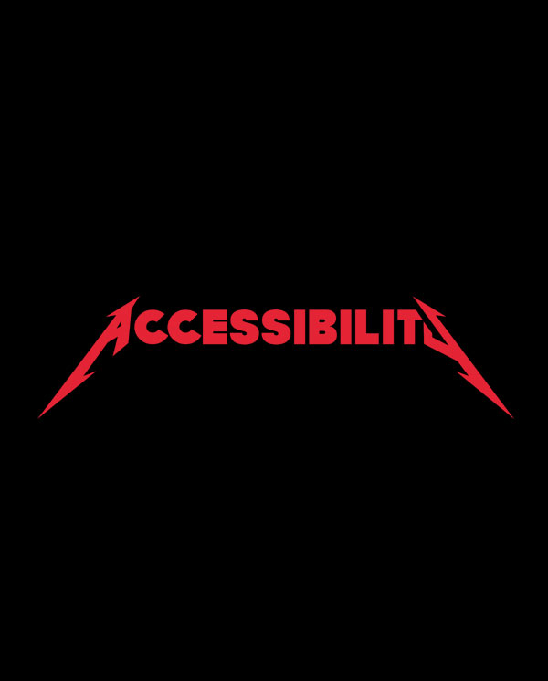 Metallica-style lettering that reads Accessibility in red letters